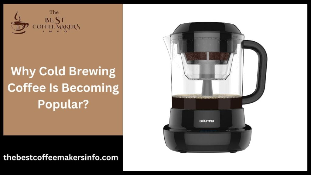 Why Cold Brewing Coffee Is Becoming Popular?