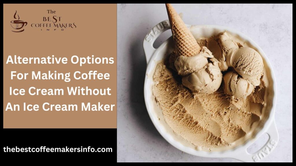 Alternative Options For Making Coffee Ice Cream Without An Ice Cream Maker