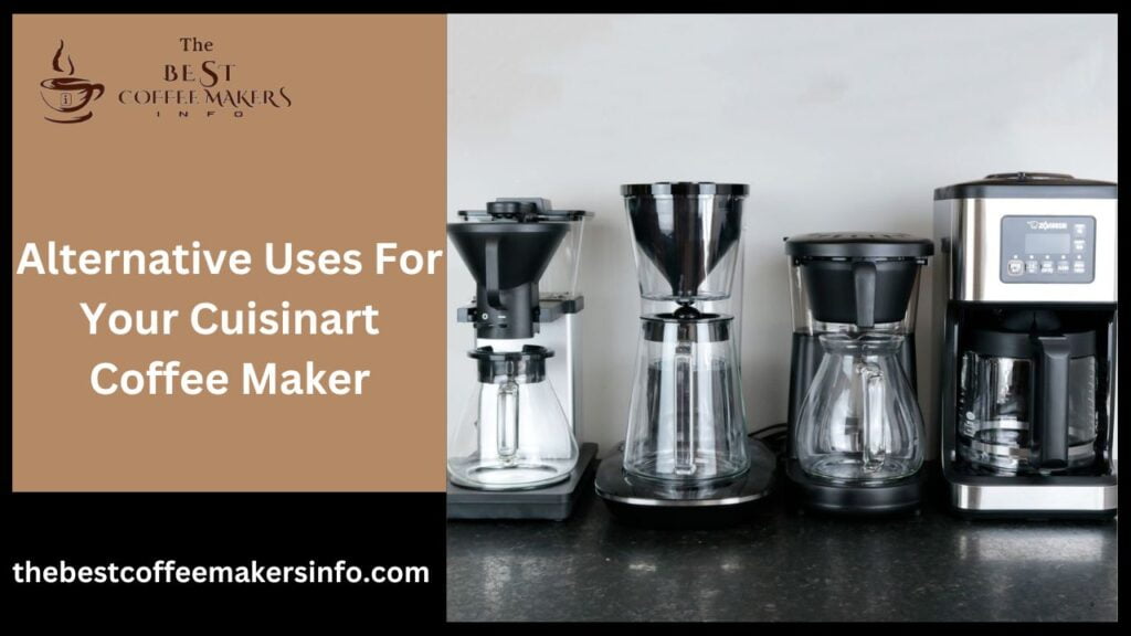 Alternative Uses For Your Cuisinart Coffee Maker