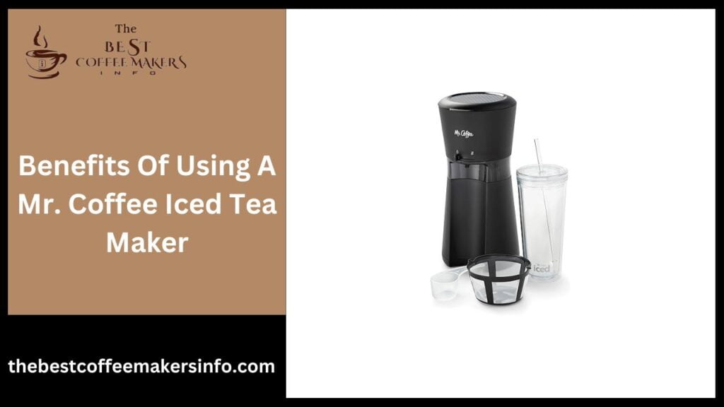 Benefits Of Using A Mr. Coffee Iced Tea Maker