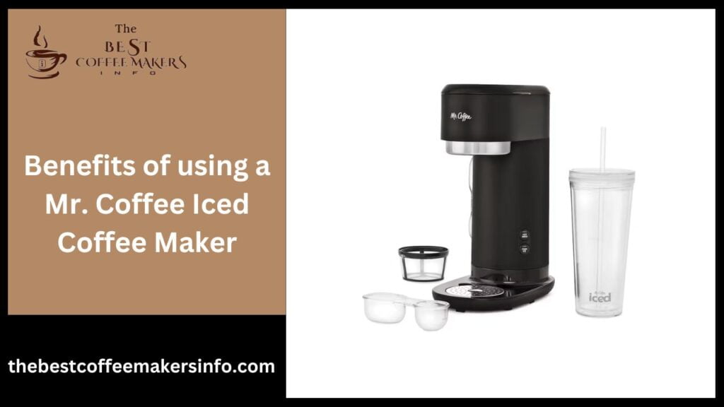 Benefits of using a Mr. Coffee Iced Coffee Maker