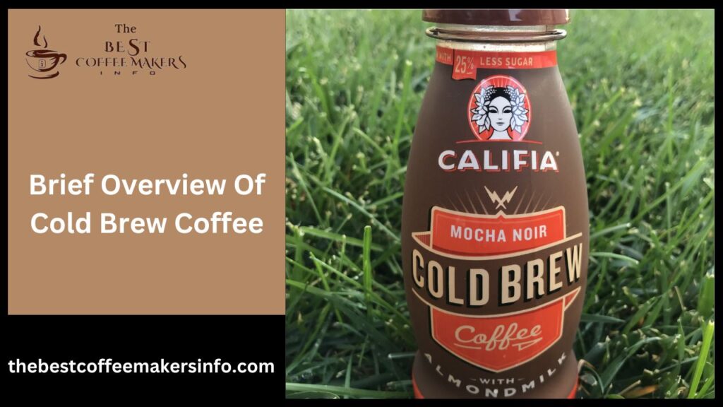 Brief Overview Of Cold Brew Coffee