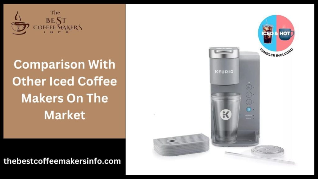 Comparison With Other Iced Coffee Makers On The Market