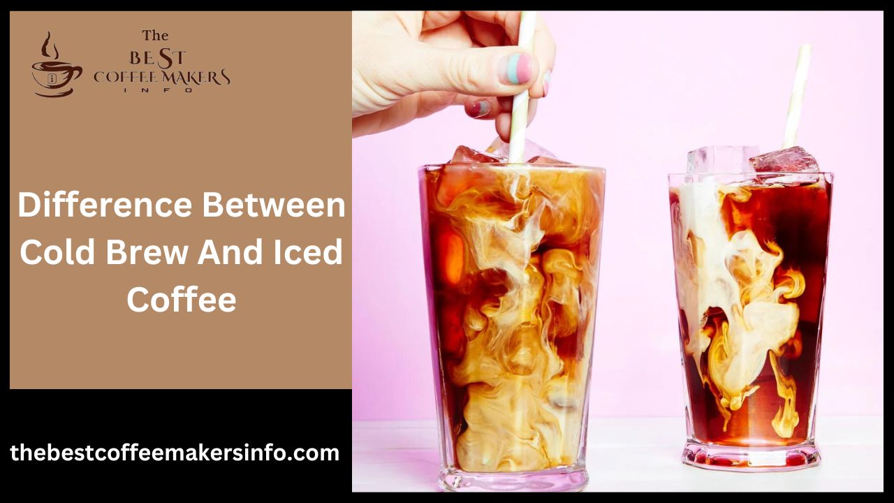 Difference Between Cold Brew And Iced Coffee