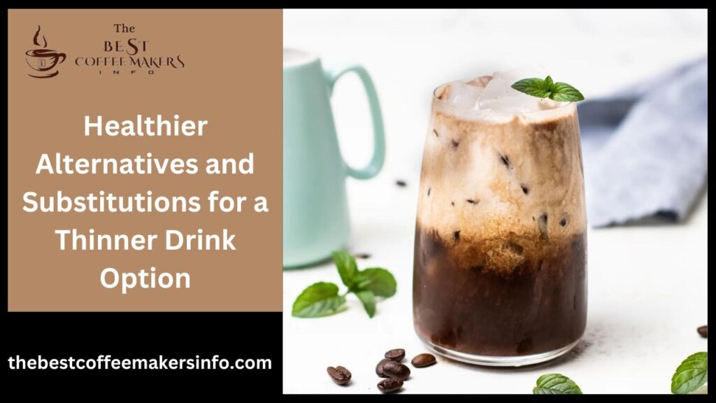 Healthier Alternatives and Substitutions for a Thinner Drink Option