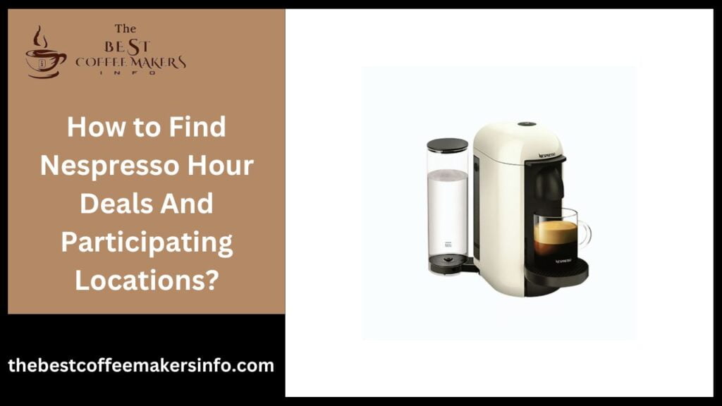 How to Find Nespresso Hour Deals And Participating Locations?