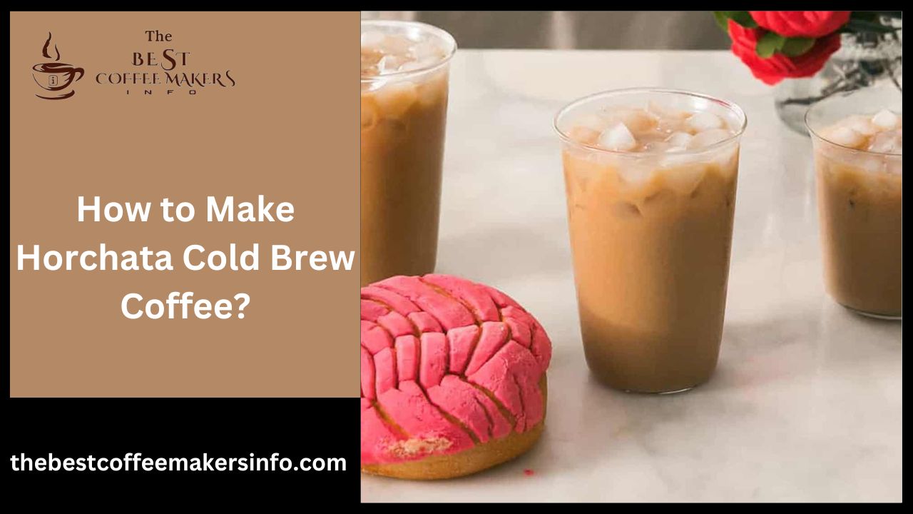 How to Make Horchata Cold Brew Coffee?