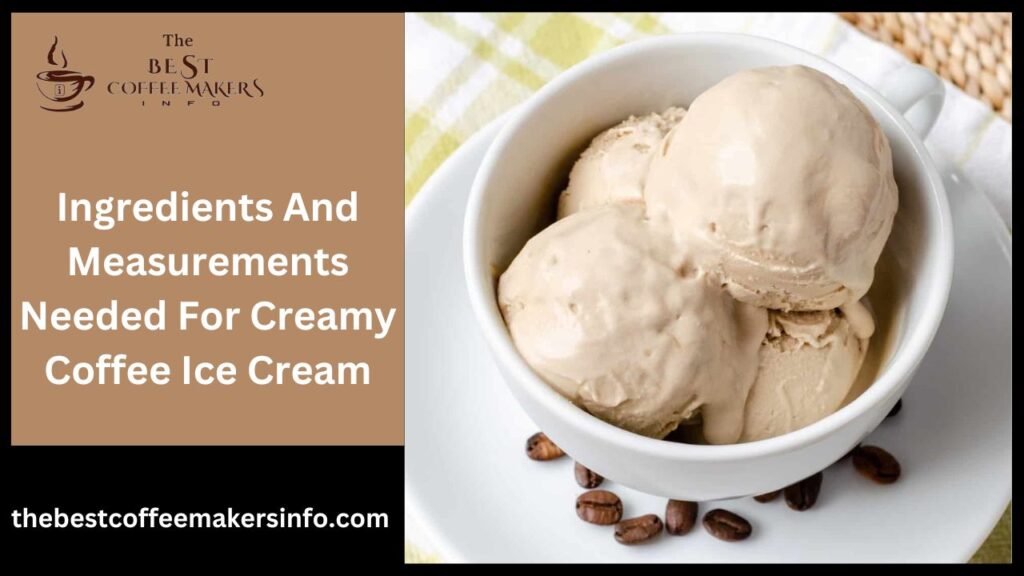 Ingredients And Measurements Needed For Creamy Coffee Ice Cream