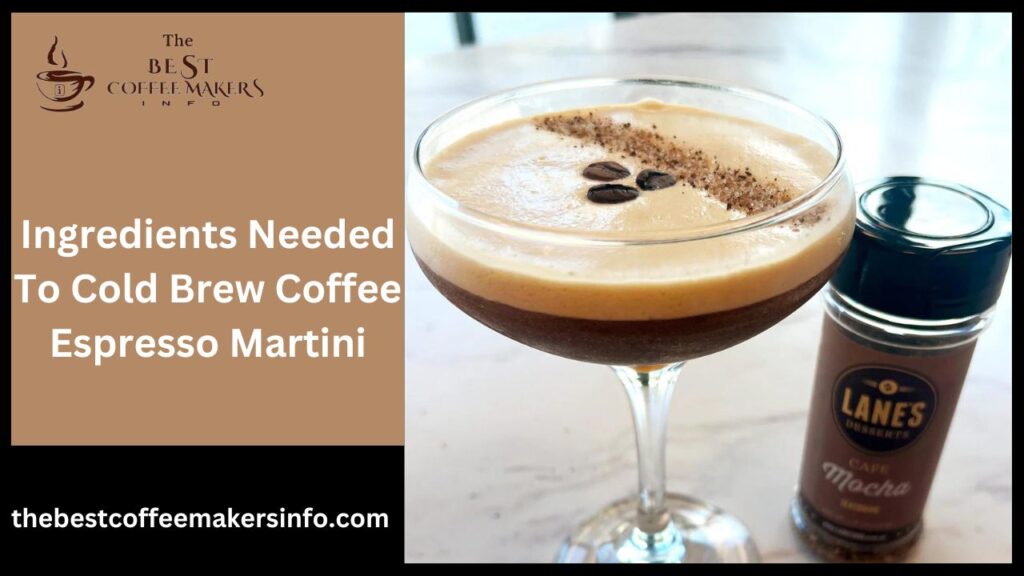 Ingredients Needed To Cold Brew Coffee Espresso Martini
