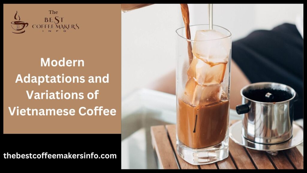 Modern Adaptations and Variations of Vietnamese Coffee