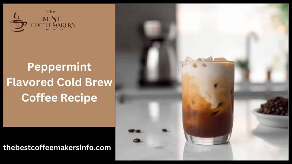 Peppermint Flavored Cold Brew Coffee Recipe