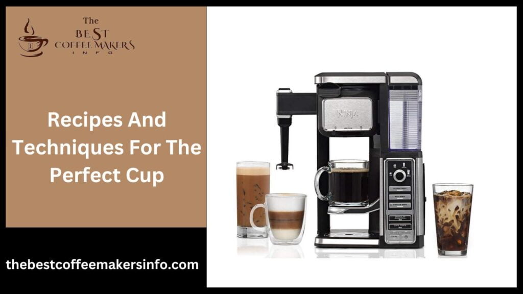 Recipes And Techniques For The Perfect Cup