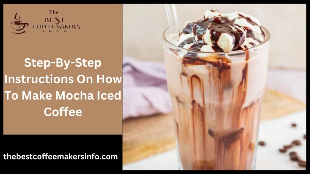 Step-By-Step Instructions On How To Make Mocha Iced Coffee