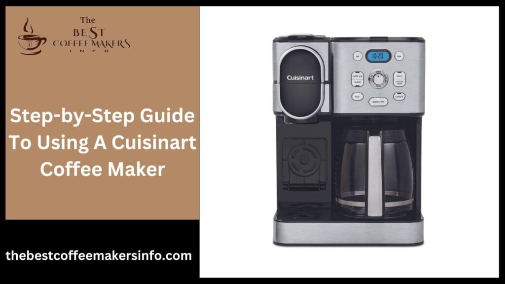 Step-by-Step Guide To Using A Cuisinart Coffee Maker