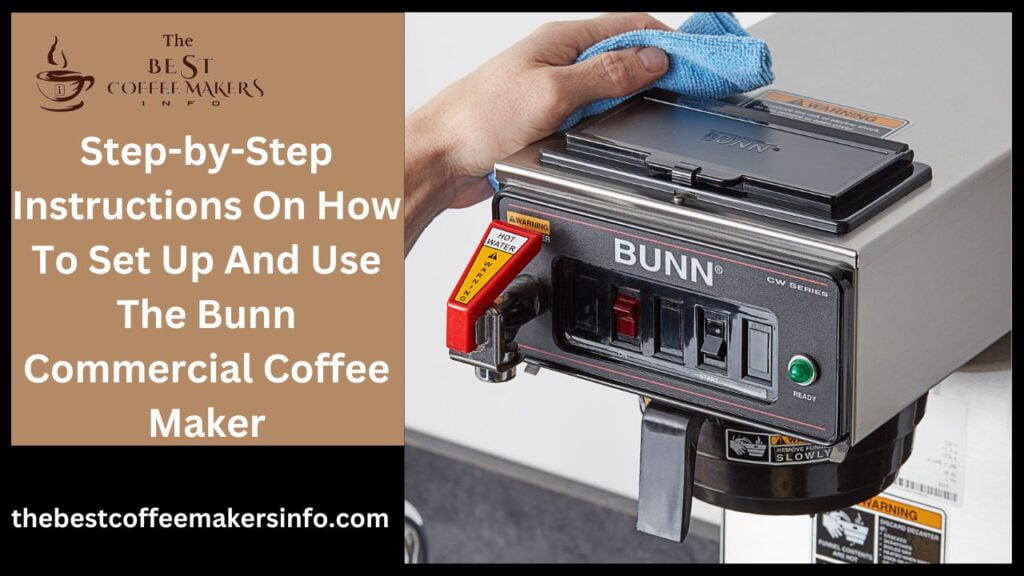 Step-by-Step Instructions On How To Set Up And Use The Bunn Commercial Coffee Maker