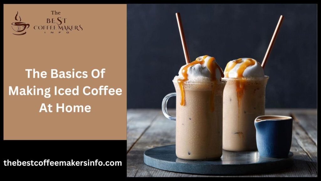 The Basics Of Making Iced Coffee At Home
