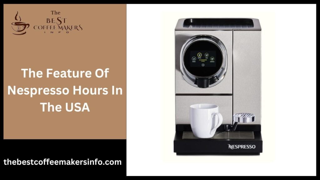 The Feature Of Nespresso Hours In The USA