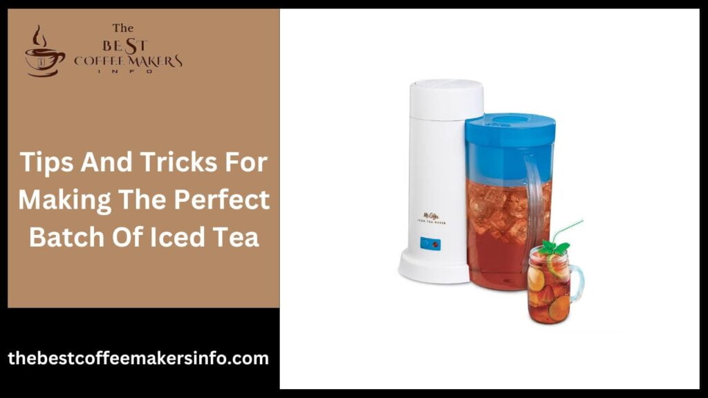 Tips And Tricks For Making The Perfect Batch Of Iced Tea