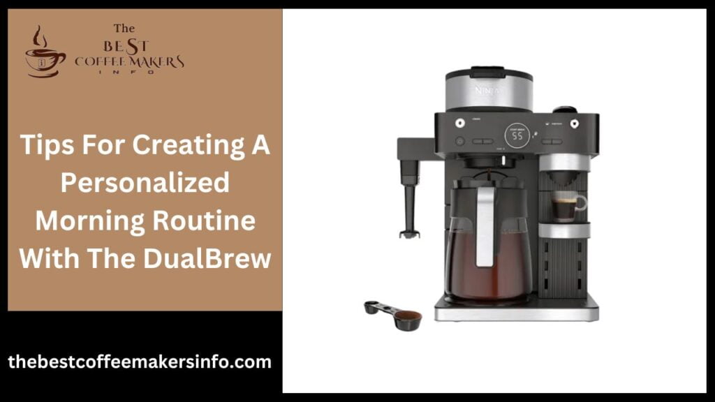 Tips For Creating A Personalized Morning Routine With The DualBrew