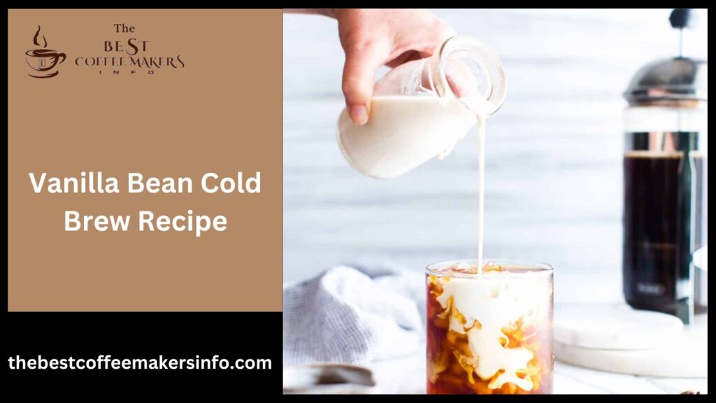 Vanilla Bean Cold Brew Recipe