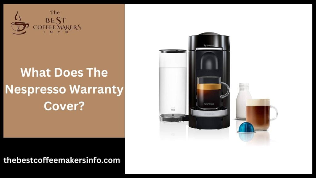 What Does The Nespresso Warranty Cover?