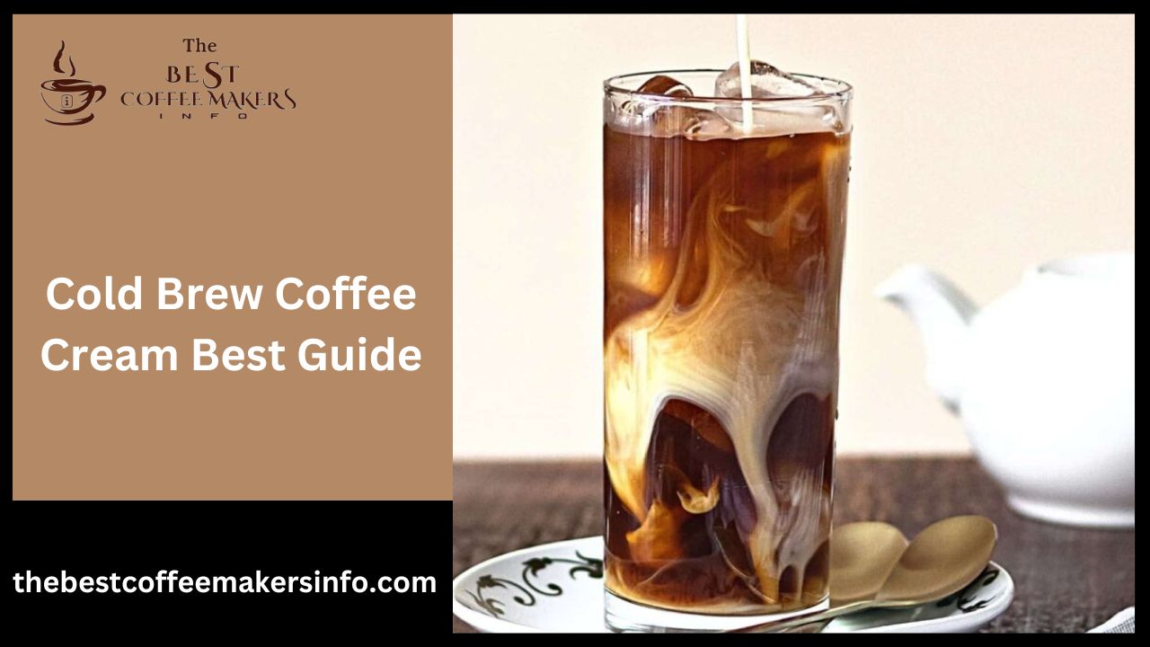 Cold Brew Coffee Cream Best Guide