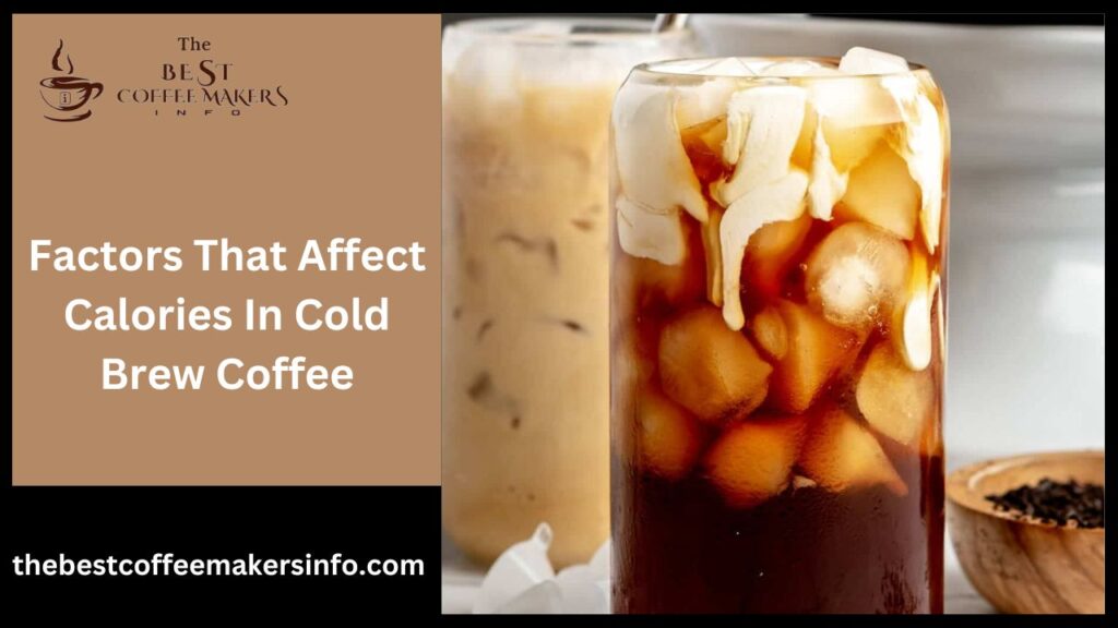 Factors That Affect Calories In Cold Brew Coffee