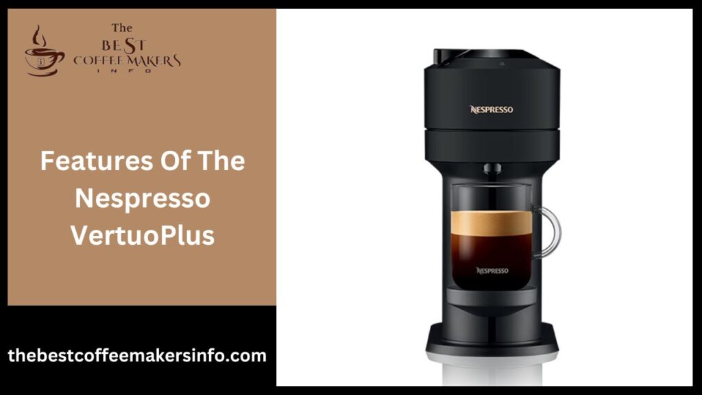 Features Of The Nespresso VertuoPlus