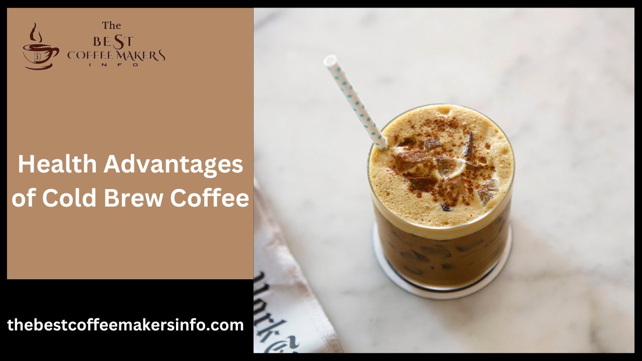 Health Advantages of Cold Brew Coffee