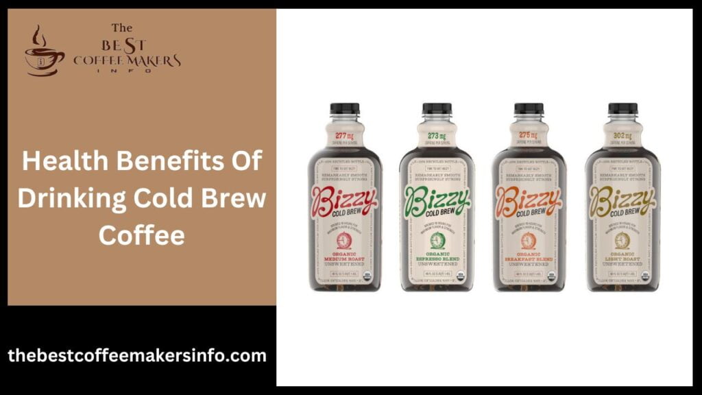 Health Benefits Of Drinking Cold Brew Coffee