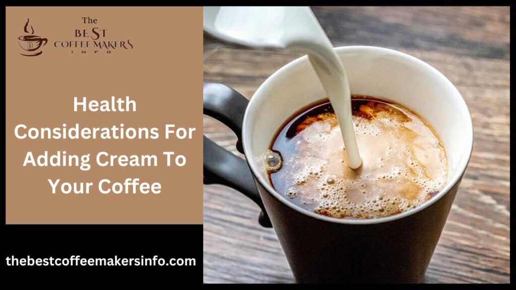 Health Considerations For Adding Cream To Your Coffee