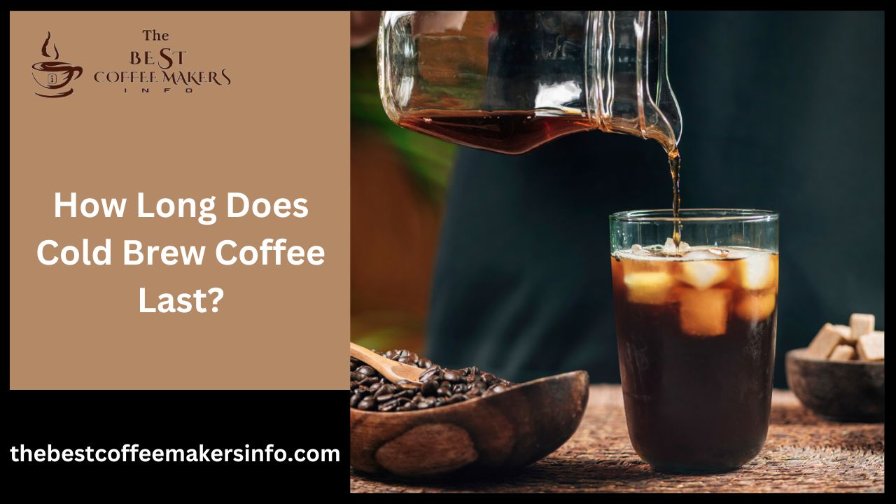 How Long Does Cold Brew Coffee Last?