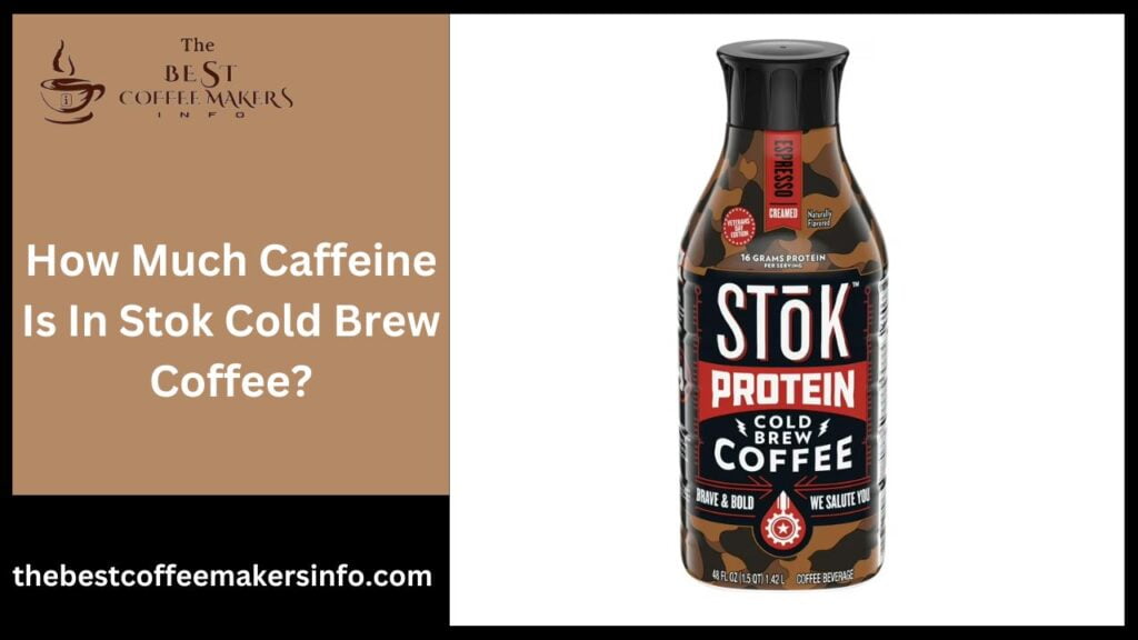 How Much Caffeine Is In Stok Cold Brew Coffee?