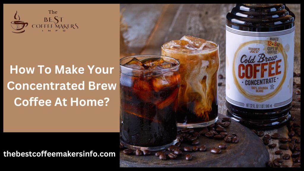 How To Make Your Concentrated Brew Coffee At Home?