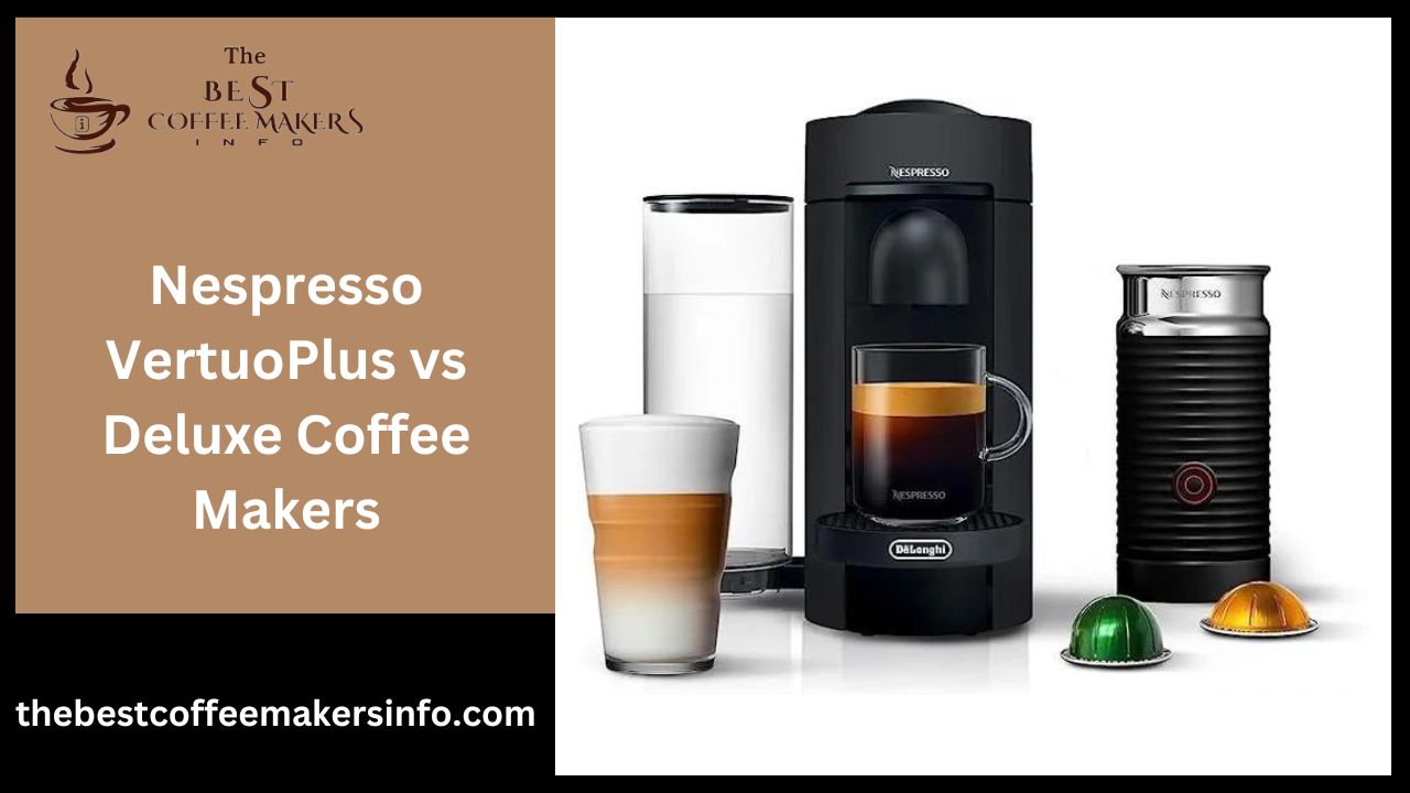 Nespresso VertuoPlus vs Deluxe Coffee Makers