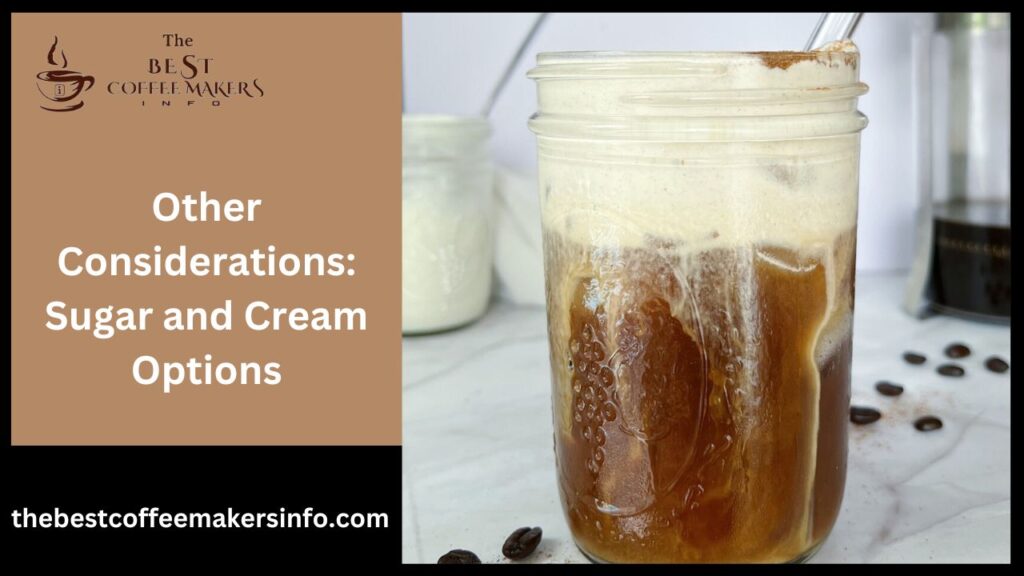 Other Considerations: Sugar and Cream Options