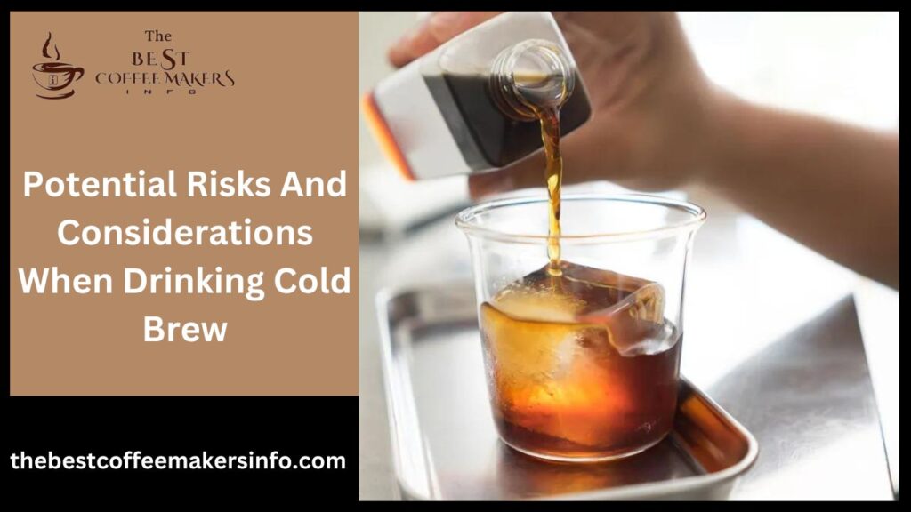 Potential Risks And Considerations When Drinking Cold Brew
