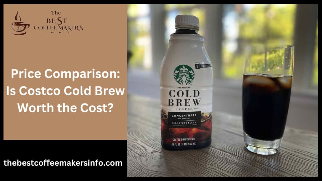 Price Comparison: Is Costco Cold Brew Worth the Cost?