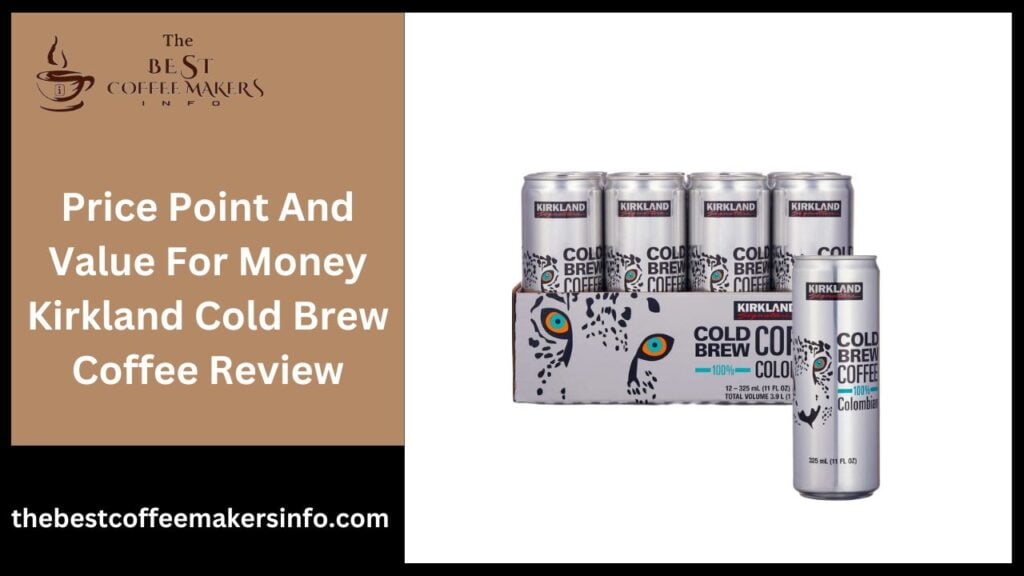 Price Point And Value For Money Kirkland Cold Brew Coffee Review