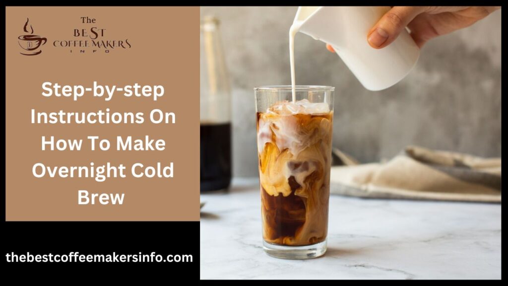 Step-by-step Instructions On How To Make Overnight Cold Brew