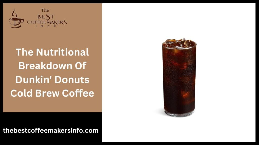 The Nutritional Breakdown Of Dunkin' Donuts Cold Brew Coffee