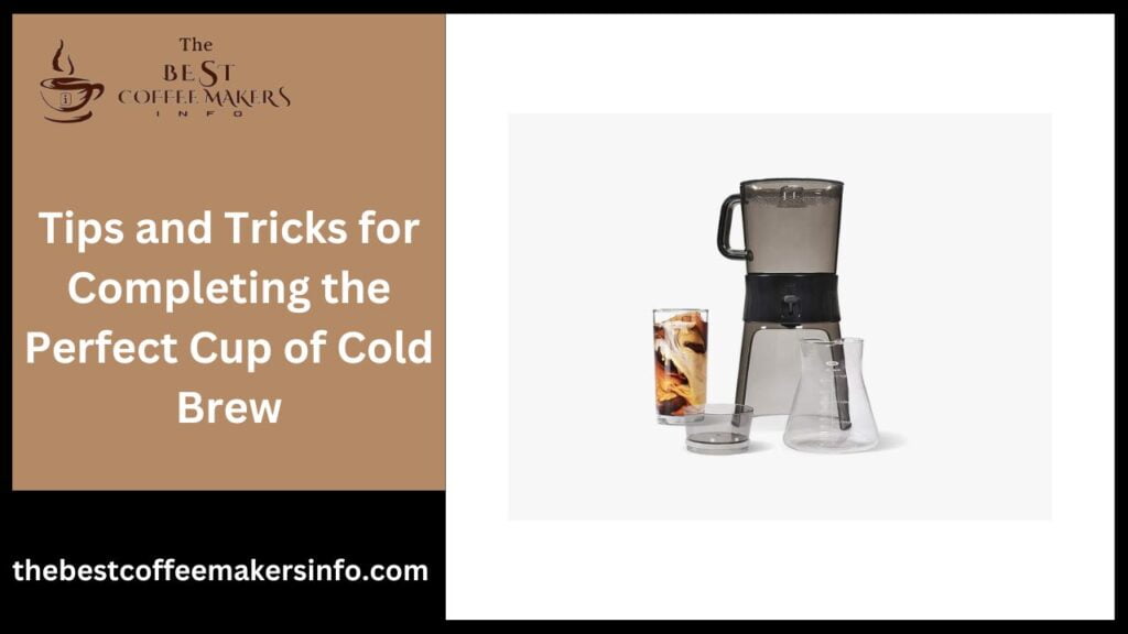 Tips and Tricks for Completing the Perfect Cup of Cold Brew