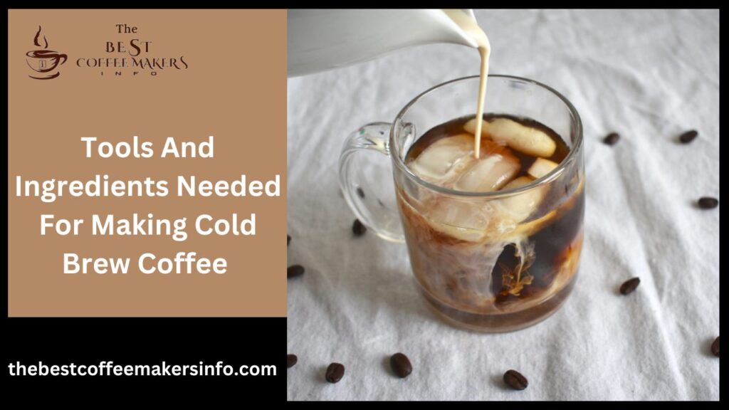 Tools And Ingredients Needed For Making Cold Brew Coffee