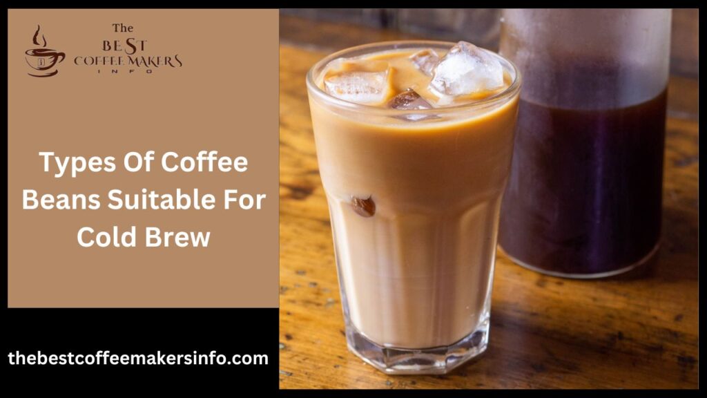Types Of Coffee Beans Suitable For Cold Brew