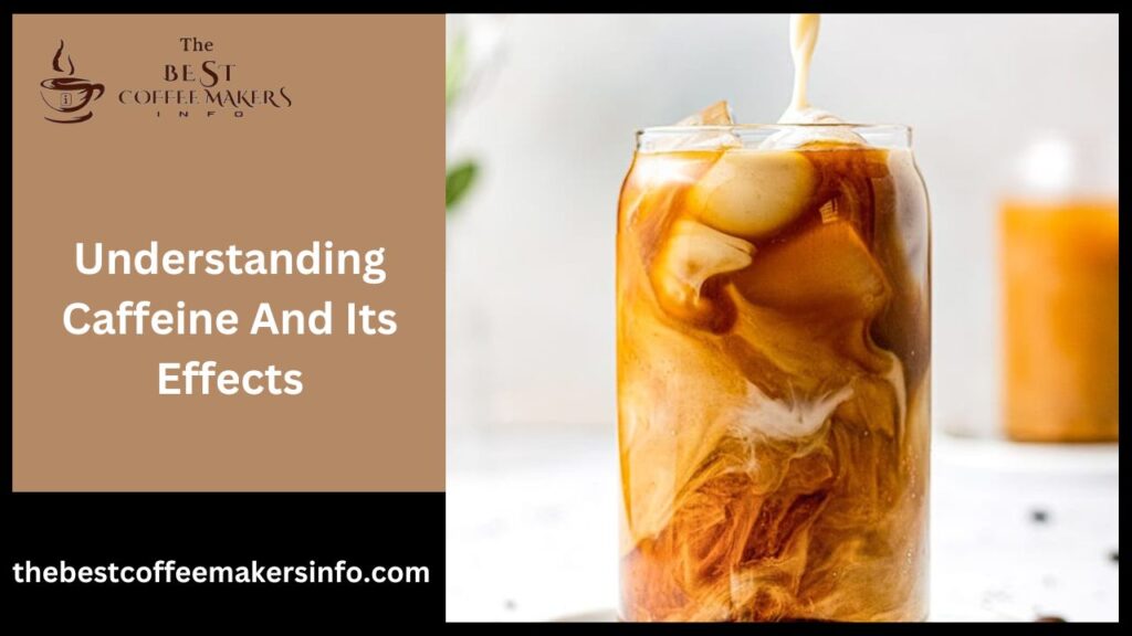 Understanding Caffeine And Its Effects