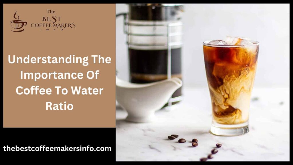 Understanding The Importance Of Coffee To Water Ratio