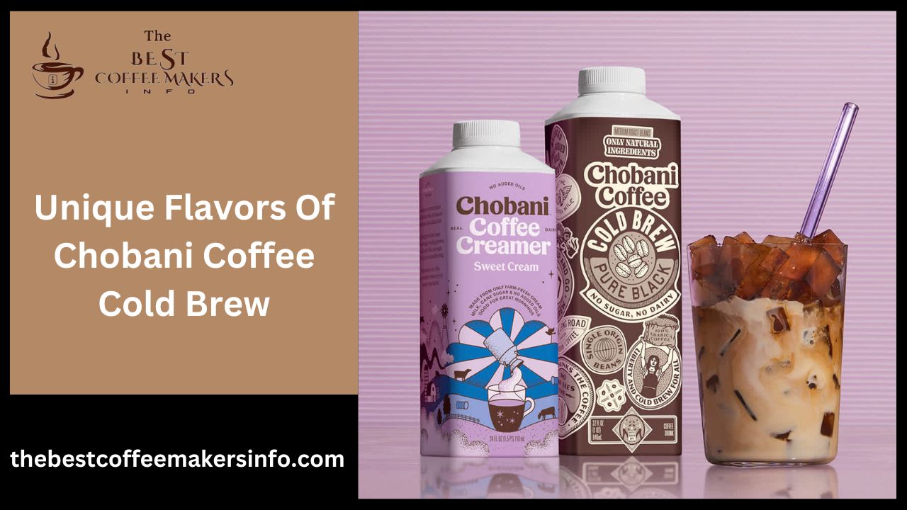 Unique Flavors Of Chobani Coffee Cold Brew
