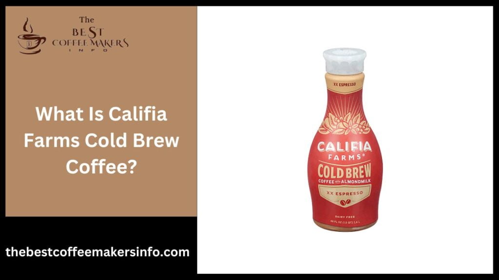 What Is Califia Farms Cold Brew Coffee?