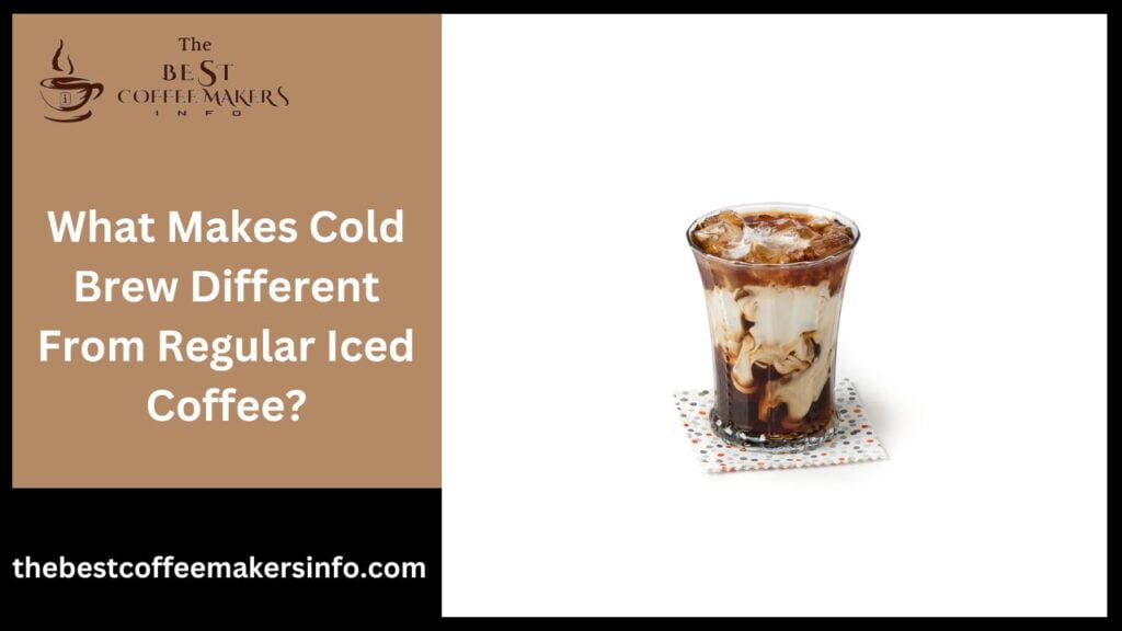 What Makes Cold Brew Different From Regular Iced Coffee?