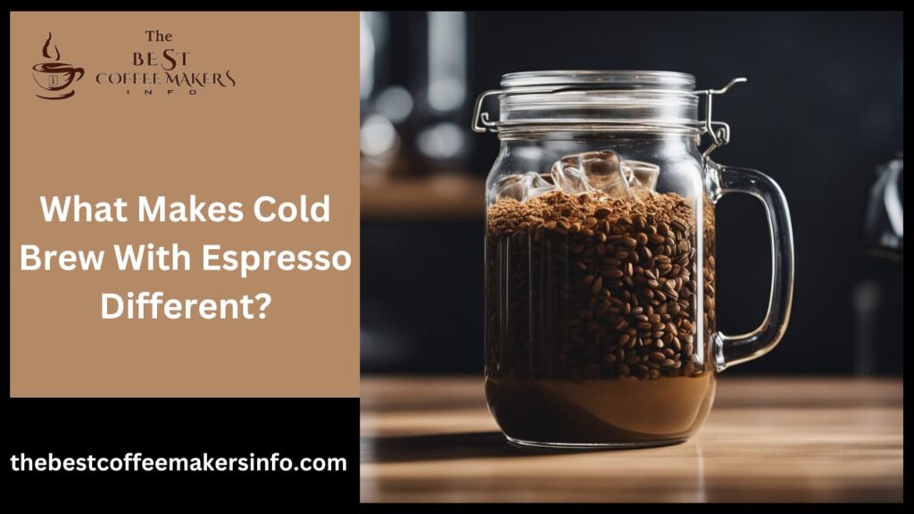 What Makes Cold Brew With Espresso Different?